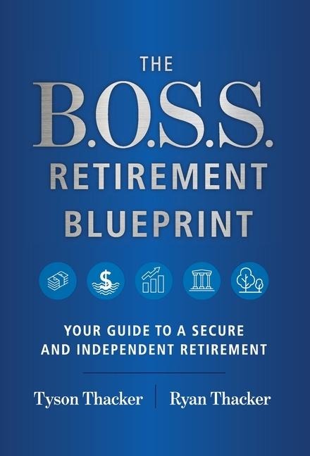 The B.O.S.S. Retirement Blueprint: Your Guide to a Secure and Independent Retirement