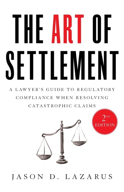The Art of Settlement: A Lawyers Guide to Regulatory Compliance when Resolving Catastrophic Claims