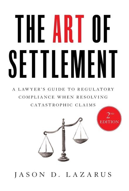 The Art of Settlement: A Lawyers Guide to Regulatory Compliance when Resolving Catastrophic Claims