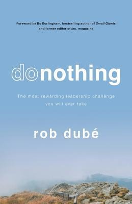 Donothing: The Most Rewarding Leadership Challenge Youll Ever Take