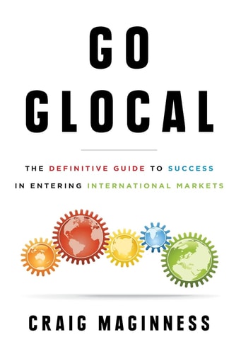 Go Glocal The Definitive Guide to Success in Entering International Markets