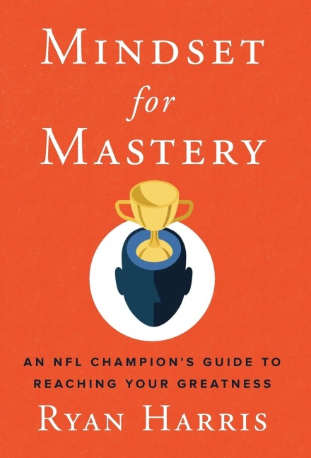 Mindset for Mastery: An NFL Champions Guide to Reaching Your Greatness