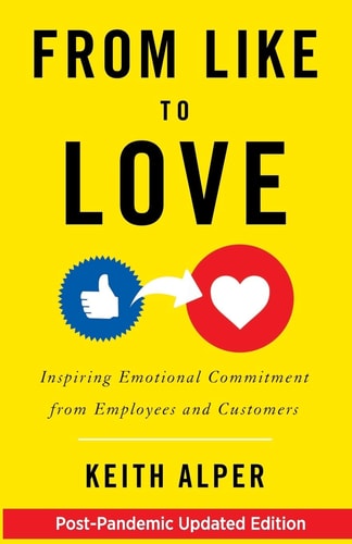 From Like to Love Inspiring Emotional Commitment from Employees and Customers