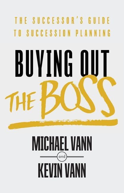 Buying Out the Boss: The Successors Guide to Succession Planning