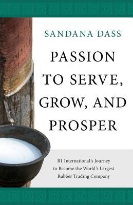 Passion to Serve, Grow, and Prosper: R1 Internationals Journey to Become the Worlds Largest Rubber Trading Company