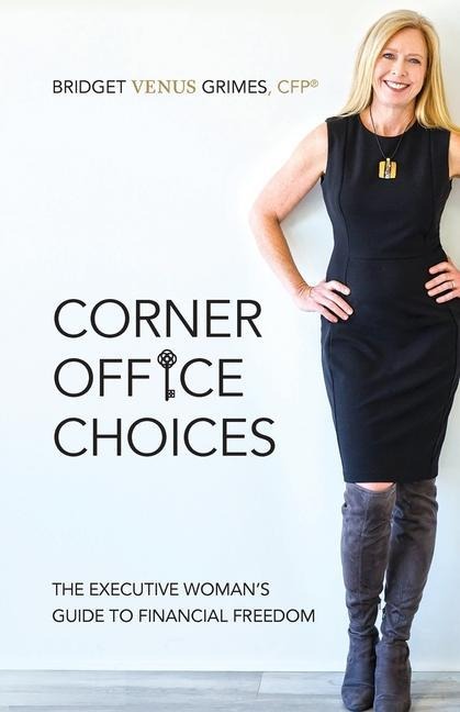 Corner Office Choices: The Executive Womans Guide to Financial Freedom