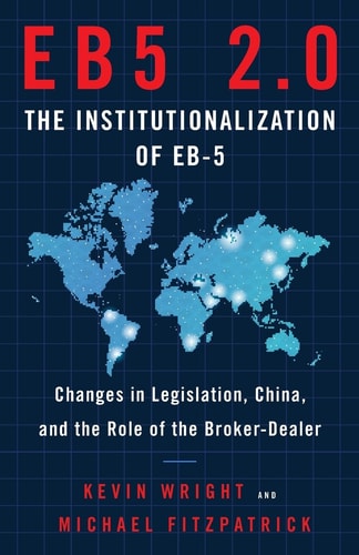 Eb5 2. 0 the Institutionalization of Eb5 Changes in Legislation, China, and the Role of the Broker-Dealer
