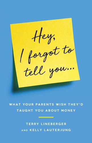 Hey, I Forgot to Tell You... What Your Parents Wish They'd Taught You about Money