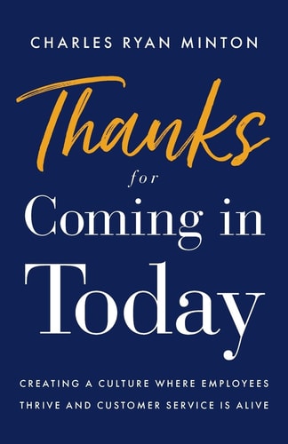 Thanks for Coming in Today Creating a Culture Where Employees Thrive & Customer Service Is Alive