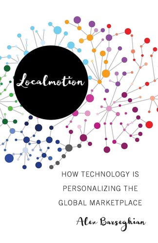 Localmotion How Technology Is Personalizing the Global Marketplace