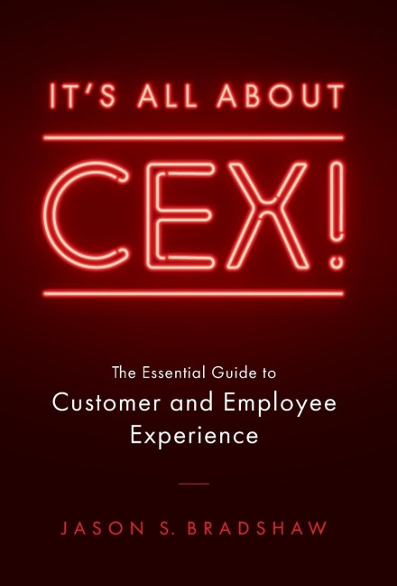 It's All about CEX!: The Essential Guide to Customer and Employee Experience