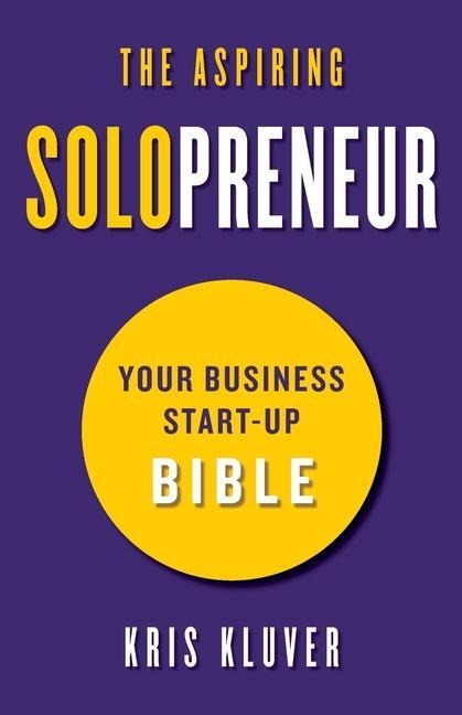 The Aspiring Solopreneur Your Business Start-Up Bible