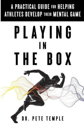 Playing in the Box A Practical Guide for Helping Athletes Develop Their Mental Game