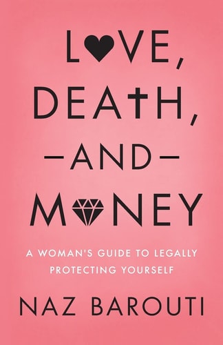 Love, Death, and Money A Woman's Guide to Legally Protecting Yourself