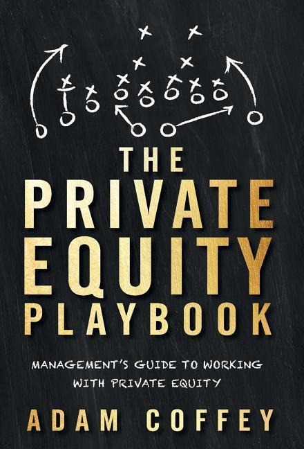 The Private Equity Playbook: Managements Guide to Working with Private Equity
