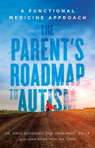 The Parent's Roadmap to Autism A Functional Medicine Approach