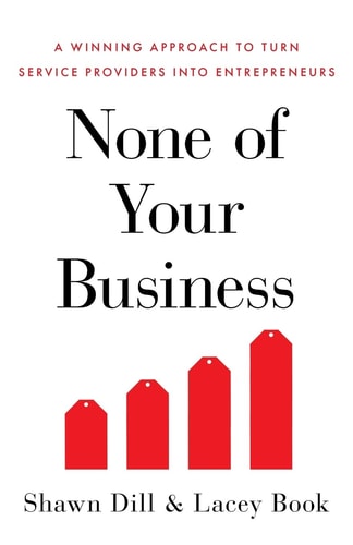 None of Your Business A Winning Approach to Turn Service Providers Into Entrepreneurs