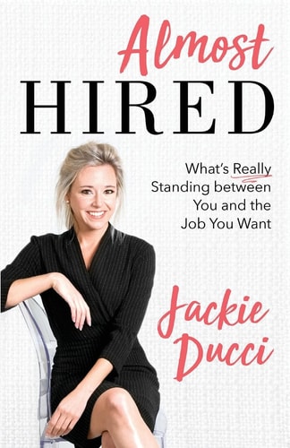 Almost Hired What's Really Standing Between You and the Job You Want