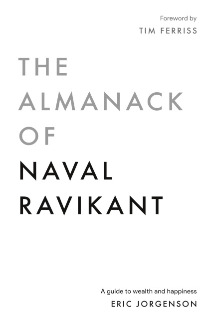 The Almanack of Naval Ravikant: A Guide to Wealth and Happiness