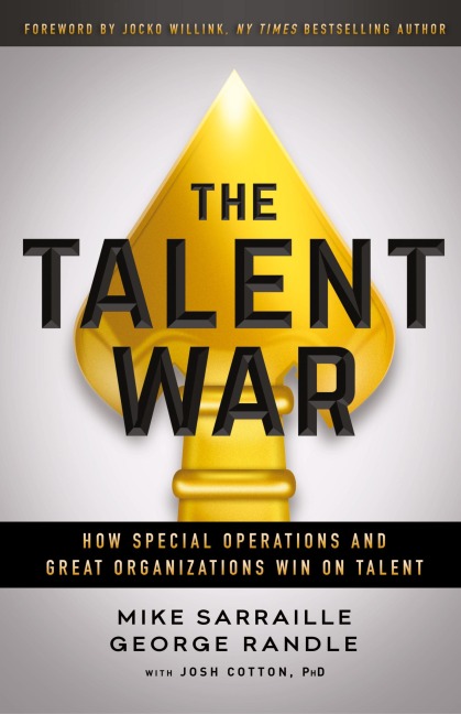 The Talent War: How Special Operations and Great Organizations Win on Talent