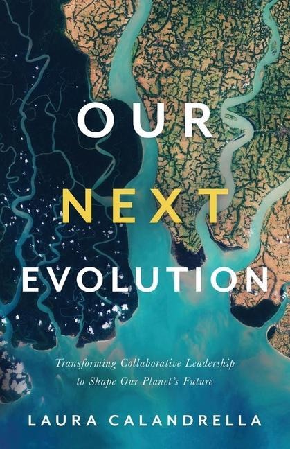 Our Next Evolution: Transforming Collaborative Leadership to Shape Our Planets Future