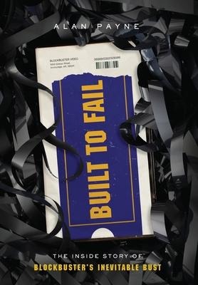 Built to Fail: The Inside Story of Blockbusters Inevitable Bust
