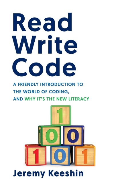 Read Write Code: A Friendly Introduction to the World of Coding, and Why Its the New Literacy