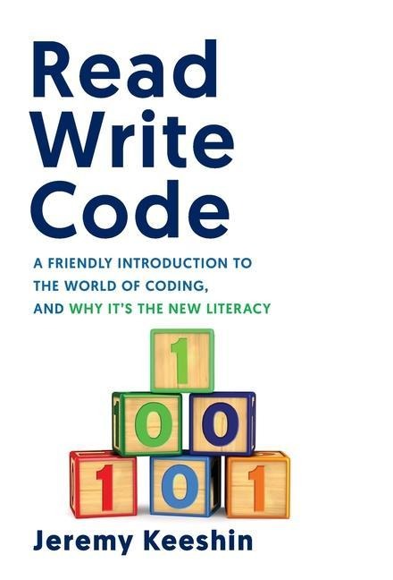 Read Write Code: A Friendly Introduction to the World of Coding, and Why Its the New Literacy