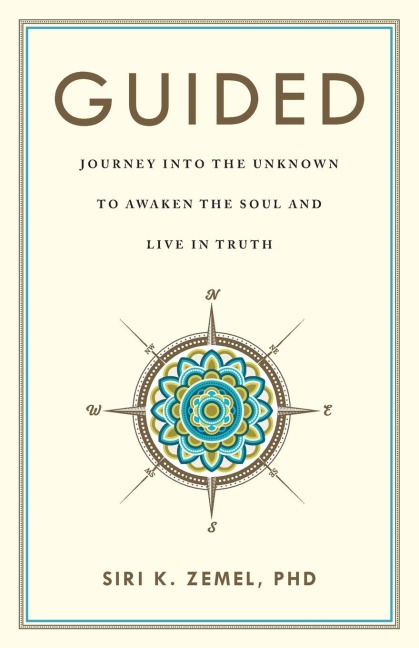 Guided: Journey into the Unknown to Awaken the Soul and Live in Truth