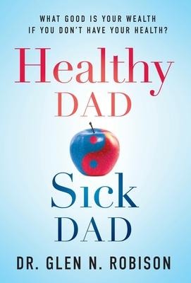 Healthy Dad Sick Dad: What Good Is Your Wealth If You Dont Have Your Health?
