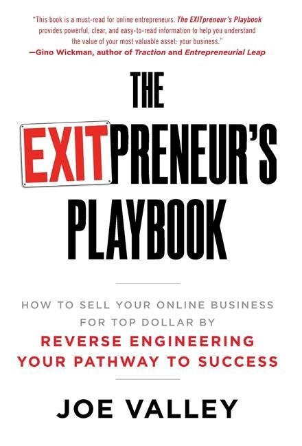 The EXITPreneurs Playbook: How to Sell Your Online Business for Top Dollar by Reverse Engineering Your Pathway to Success