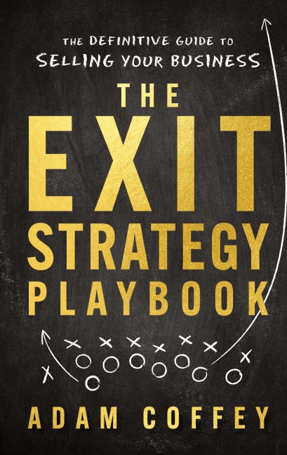 The Exit-Strategy Playbook: The Definitive Guide to Selling Your Business