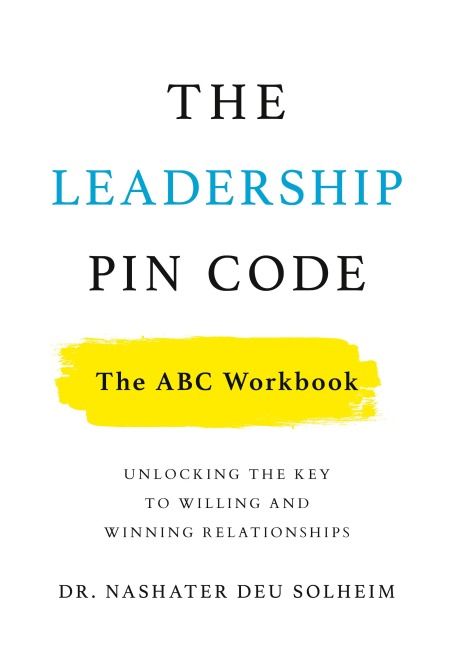 The Leadership PIN Code - The ABC Workbook: Unlocking the Key to Willing and Winning Relationships