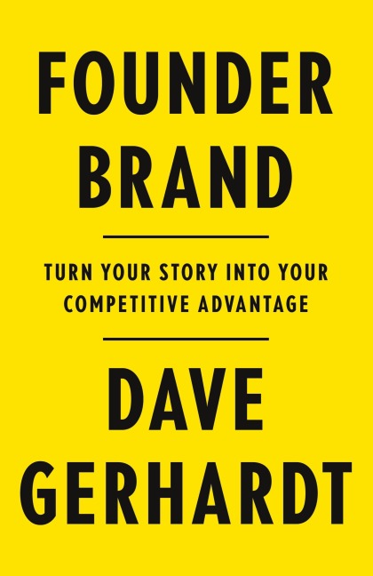 Founder Brand: Turn Your Story Into Your Competitive Advantage