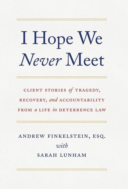 I Hope We Never Meet: Client Stories of Tragedy, Recovery, and Accountability from a Life in Deterrence Law