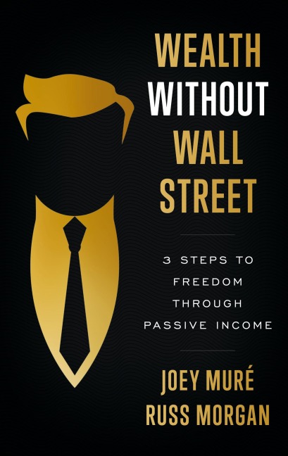 Wealth Without Wall Street: 3 Steps to Freedom Through Passive Income