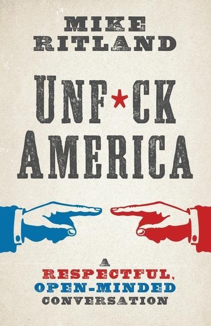 Unfuck America: A Respectful, Open-Minded Conversation