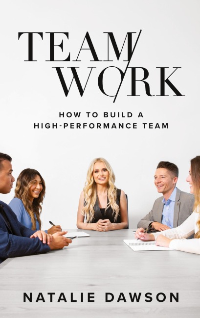 TeamWork: How to Build a High-Performance Team