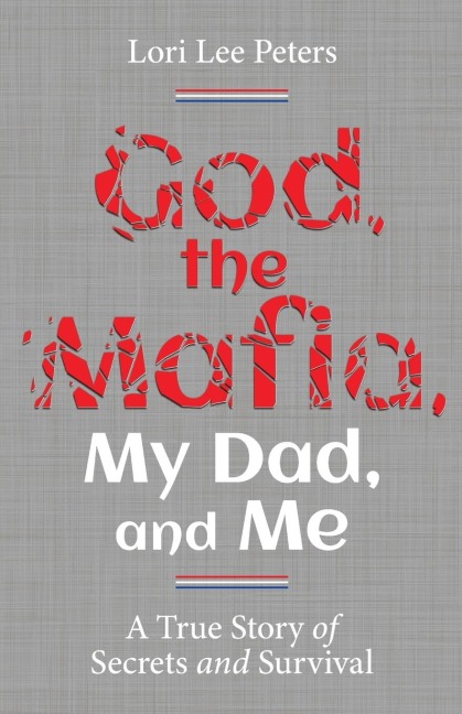 God, the Mafia, My Dad, and Me: A True Story of Secrets and Survival