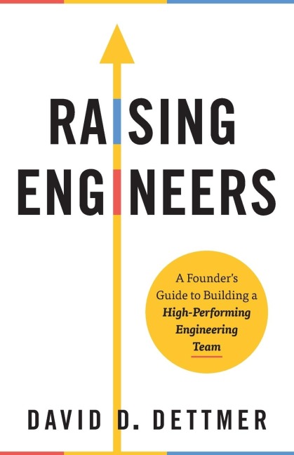 Raising Engineers: A Founders Guide to Building a High-Performing Engineering Team