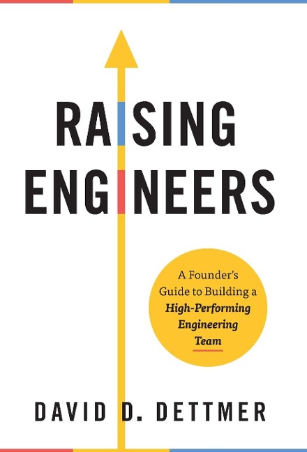 Raising Engineers: A Founders Guide to Building a High-Performing Engineering Team