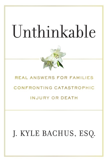 Unthinkable: Real Answers For Families Confronting Catastrophic Injury or Death