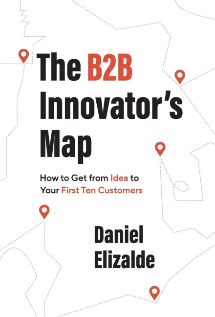 The B2B Innovators Map: How to Get from Idea to Your First Ten Customers