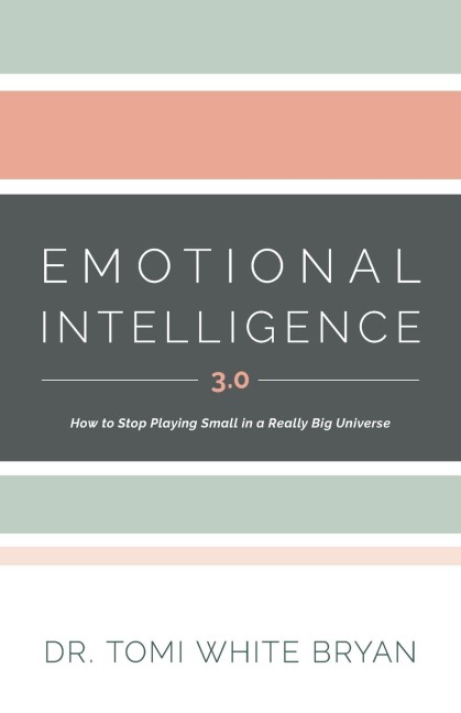 Emotional Intelligence 3.0: How to Stop Playing Small in a Really Big Universe