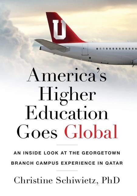 Americas Higher Education Goes Global: An Inside Look at the Georgetown Branch Campus Experience in Qatar