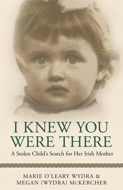 I Knew You Were There: A Stolen Childs Search for Her Irish Mother