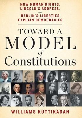 Toward a Model of Constitutions: How Human Rights, Lincolns Address, and Berlins Liberties Explain Democracies