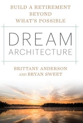Dream Architecture: Build a Retirement Beyond Whats Possible