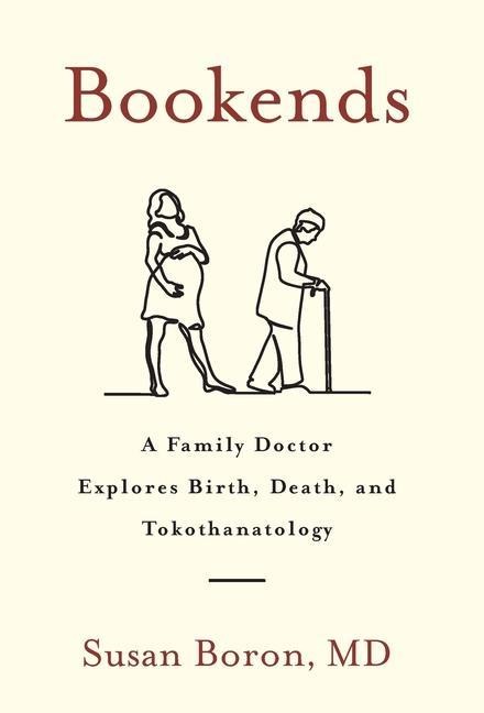 Bookends: A Family Doctor Explores Birth, Death, and Tokothanatology