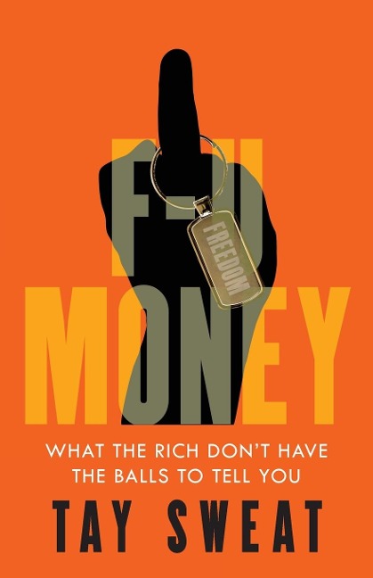 F-U Money: What the Rich Dont Have the Balls to Tell You